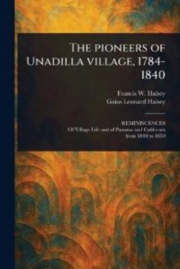 The Pioneers of Unadilla Village, 1784-1840