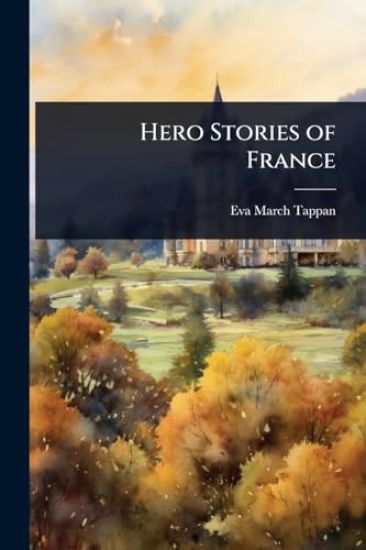 Hero Stories of France – Eva March Tappan, kirjan kansikuva