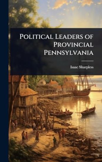 Political Leaders of Provincial Pennsylvania