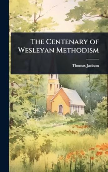 The Centenary of Wesleyan Methodism