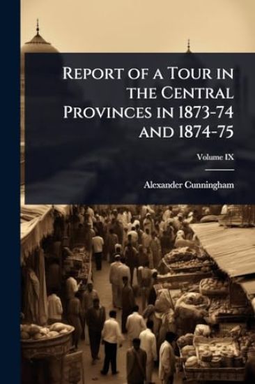 Report of a Tour in the Central Provinces in 1873-74 and 1874-75