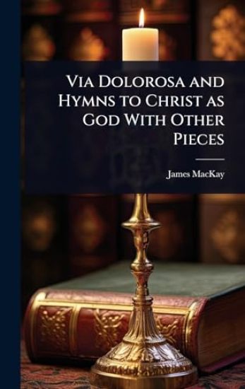 Via Dolorosa and Hymns to Christ as God With Other Pieces