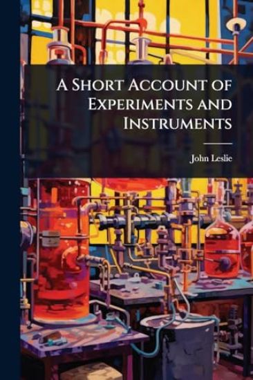 A Short Account of Experiments and Instruments