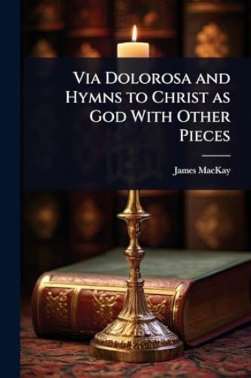 Via Dolorosa and Hymns to Christ as God With Other Pieces