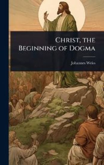 Christ, the Beginning of Dogma
