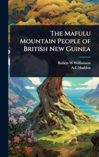 The Mafulu Mountain People of British New Guinea