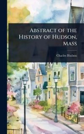 Abstract of the History of Hudson, Mass