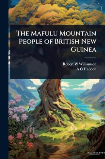The Mafulu Mountain People of British New Guinea