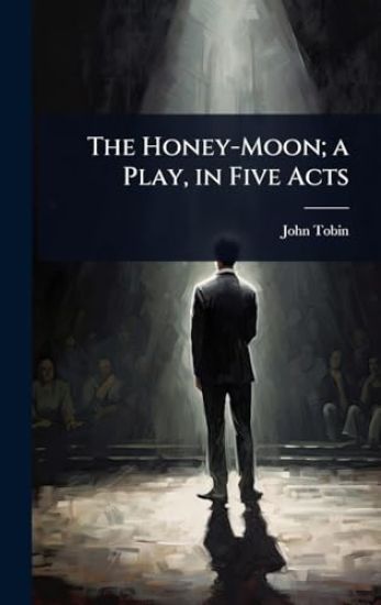 The Honey-Moon; a Play, in Five Acts