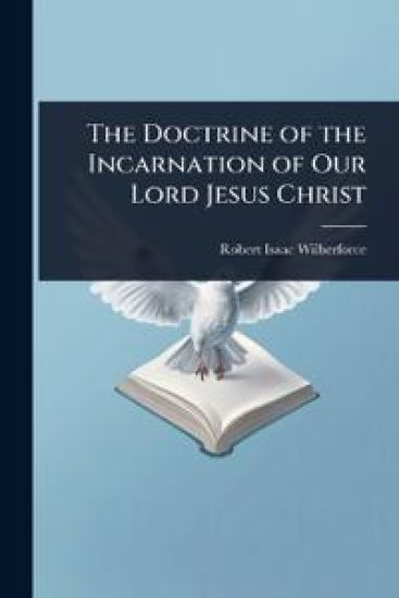 The Doctrine of the Incarnation of Our Lord Jesus Christ