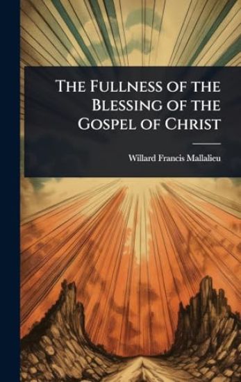 The Fullness of the Blessing of the Gospel of Christ – Willard Francis Mallalieu, kirjan kansikuva