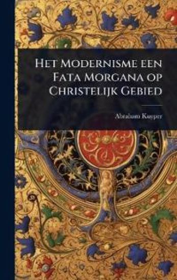 Het Modernisme een Fata Morgana op Christelijk Gebied