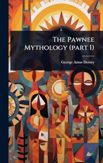The Pawnee Mythology (part I)