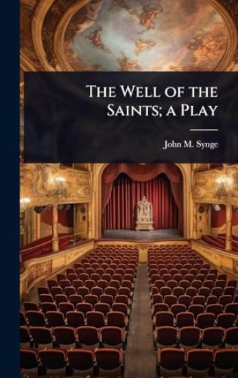 The Well of the Saints; a Play
