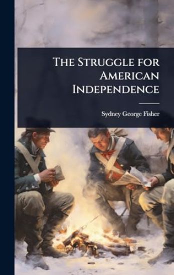 The Struggle for American Independence – Sydney George Fisher, kirjan kansikuva