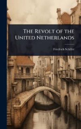 The Revolt of the United Netherlands – Friedrich Schiller, kirjan kansikuva