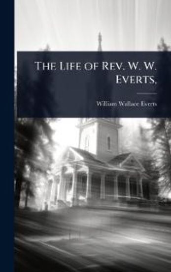 The Life of Rev. W. W. Everts,
