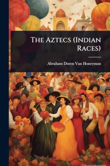 The Aztecs (Indian Races)