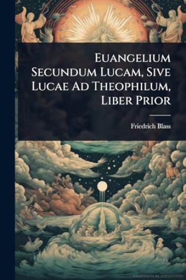 Euangelium Secundum Lucam, Sive Lucae Ad Theophilum, Liber Prior