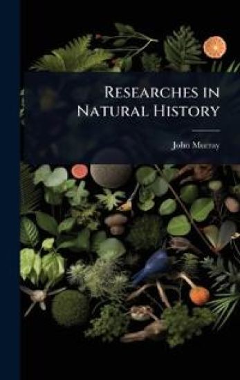 Researches in Natural History
