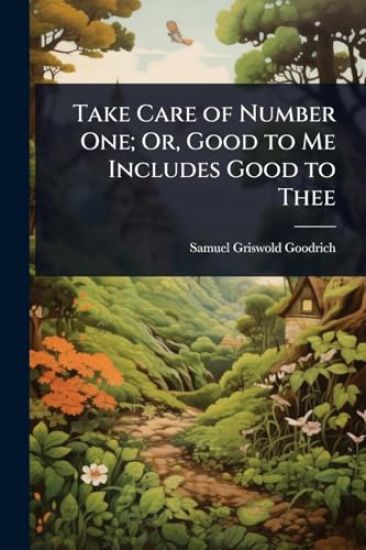 Take Care of Number One; Or, Good to Me Includes Good to Thee