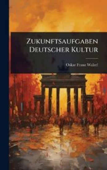 Zukunftsaufgaben Deutscher Kultur