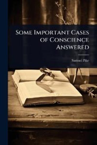 Some Important Cases of Conscience Answered