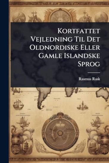 Kortfattet Vejledning Til Det Oldnordiske Eller Gamle Islandske Sprog