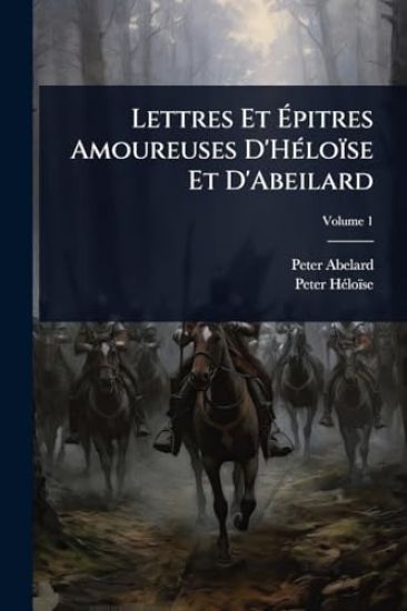 Lettres Et Ã?pitres Amoureuses D'HÃ(c)loïse Et D'Abeilard