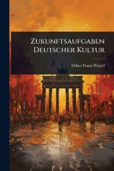 Zukunftsaufgaben Deutscher Kultur