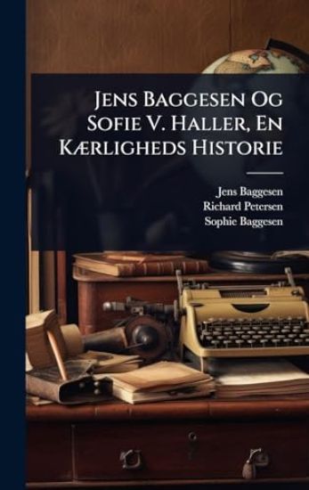 Jens Baggesen Og Sofie V. Haller, En KÃ]rligheds Historie
