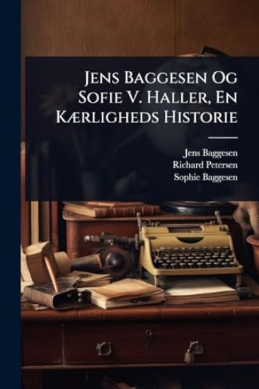Jens Baggesen Og Sofie V. Haller, En KÃ]rligheds Historie