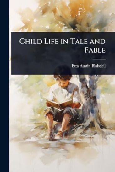 Child Life in Tale and Fable