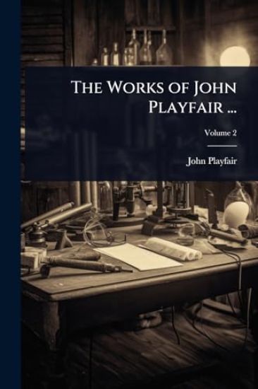 The Works of John Playfair ...