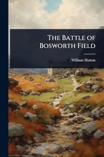 The Battle of Bosworth Field