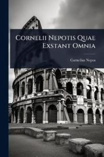 Cornelii Nepotis Quae Exstant Omnia