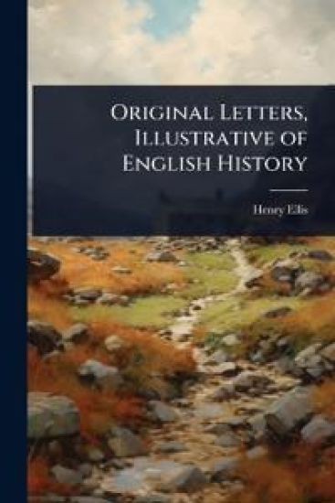 Original Letters, Illustrative of English History