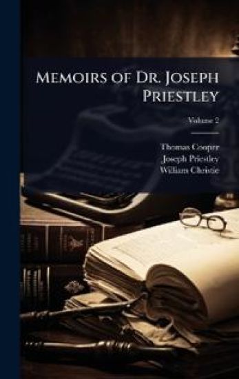 Memoirs of Dr. Joseph Priestley