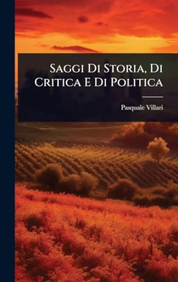Saggi Di Storia, Di Critica E Di Politica
