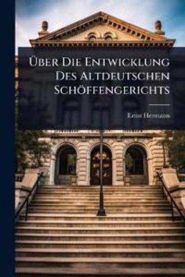 Ã?ber Die Entwicklung Des Altdeutschen Schöffengerichts