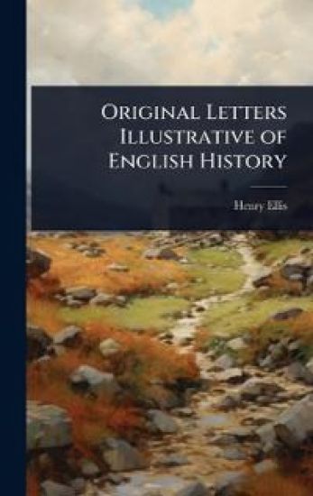 Original Letters Illustrative of English History