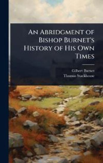 An Abridgment of Bishop Burnet's History of His Own Times