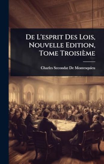 De L'esprit Des Lois, Nouvelle Edition, Tome Troisième