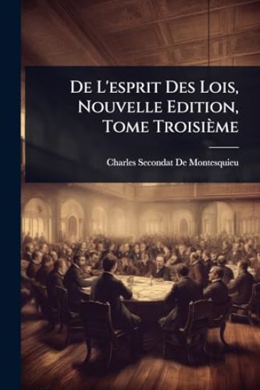 De L'esprit Des Lois, Nouvelle Edition, Tome Troisième