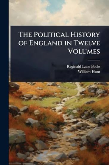 The Political History of England in Twelve Volumes