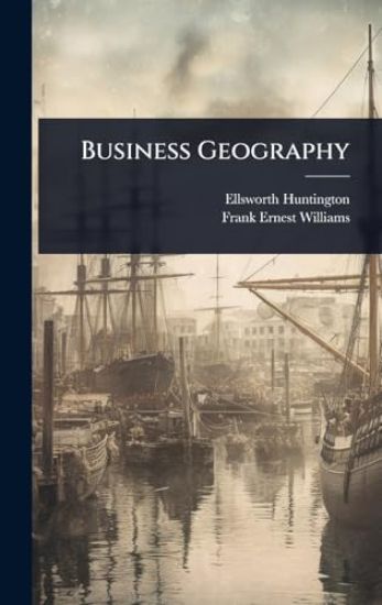 Business Geography – Ellsworth Huntington, kirjan kansikuva
