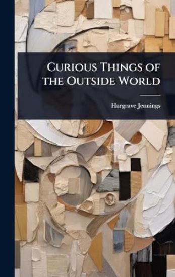 Curious Things of the Outside World