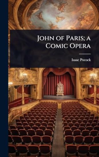 John of Paris; a Comic Opera
