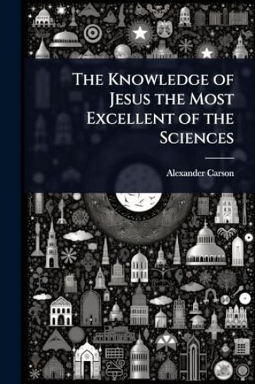 The Knowledge of Jesus the Most Excellent of the Sciences