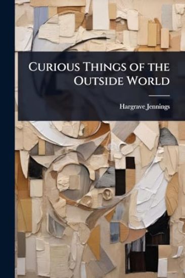 Curious Things of the Outside World